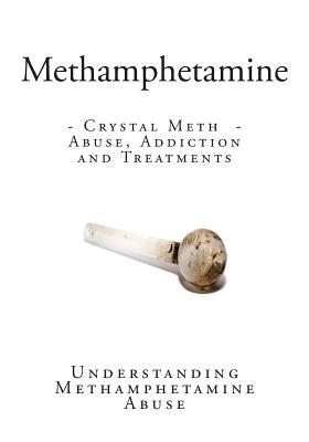Methamphetamine: Crystal Meth - Abuse, Addiction and Treatments