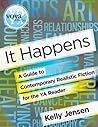 It Happens: A Guide to Contemporary Realistic Fiction for the YA Reader It Happens: A Guide to Contemporary Realistic Fiction for the YA Reader
