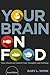 Your Brain on Food: How Chemicals Control Your Thoughts and Feelings