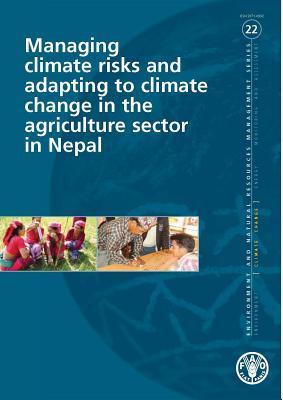 Managing Climate Risks and Adapting to Climate Change in the Agriculture Sector in Nepal (Environment and Natural Resources Management Series)