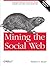 Mining the Social Web: Analyzing Data from Facebook, Twitter, Linkedin, and Other Social Media Sites