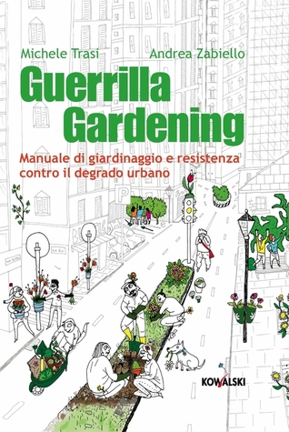 Guerrilla Gardening: Manuale di giardinaggio e resistenza contro il degrado urbano (Paperback)
