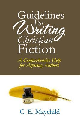 Guidelines for Writing Christian Fiction: A Comprehensive Help for Aspiring Authors