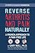Reverse Arthritis & Pain Naturally: A Proven Approach to a Pain-Free Life
