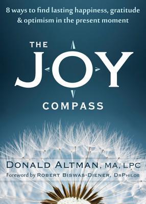 The Joy Compass: 8 Ways to Find Lasting Happiness, Gratitude & Optimism in the Present Moment