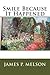Smile Because It Happened by James P. Melson