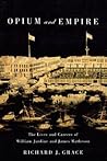 Opium and Empire: The Lives and Careers of William Jardine and James Matheson
