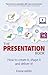 The Presentation Book: How to Create It, Shape It and Deliver It!