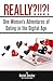 Really?!!?!: One Woman's Adventures of Dating in the Digital Age