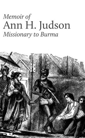 Memoir of Ann H. Judson, Missionary to Burma (Kindle Edition)