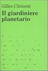 Il giardiniere planetario by Gilles  Clément