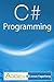C# Programming: The ultimate way to learn the fundamentals of the C# language