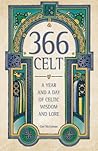 366 Celt: A Year and A Day of Celtic Wisdom and Lore 366 Celt: A Year and A Day of Celtic Wisdom and Lore