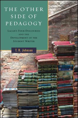 The Other Side of Pedagogy: Lacan's Four Discourses and the Development of the Student Writer (Transforming Subjects)