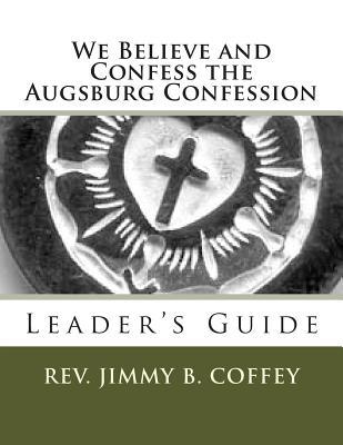 We Believe and Confess The Augsburg Confession: Leader's Guide
