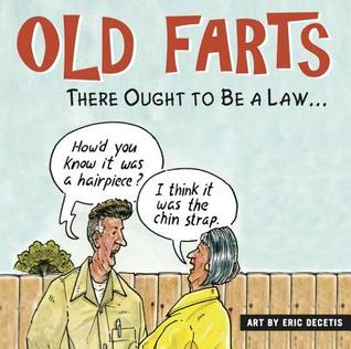 Old Farts: There Ought to Be a Law . . .