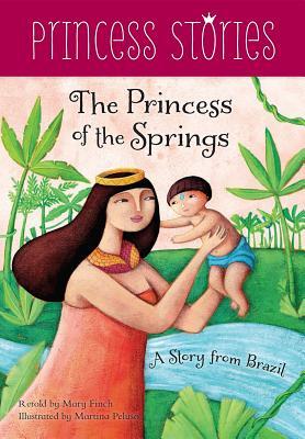 The Princess of the Springs: A Story from Brazil (Princess Stories)