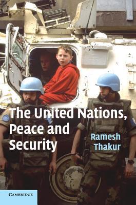 The United Nations, Peace and Security: From Collective Security to the Responsibility to Protect (Paperback)