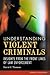 Understanding Violent Criminals: Insights from the Front Lines of Law Enforcement (Forensic Psychology)