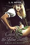 Curse of the Blue Tattoo: Being an Account of the Misadventures of Jacky Faber, Midshipman and Fine Lady