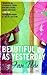 Beautiful as Yesterday: A Novel