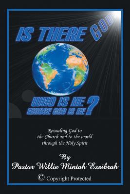 IS THERE GOD? WHO IS HE? WHOSE GOD IS HE?: Revealing God to the Church and to the World through the Holy Spirit
