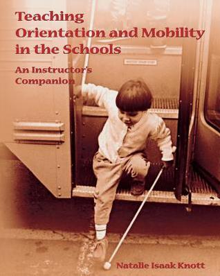 Teaching Orientation and Mobility in the Schools: An Instructor's Companion