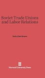 Soviet Trade Unions and Labor Relations