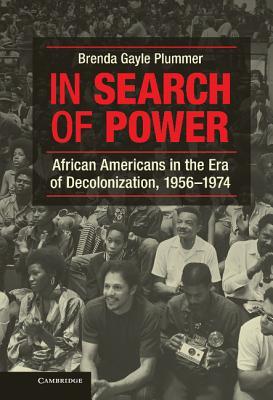 In Search of Power: African Americans in the Era of Decolonization, 1956–1974 (Hardcover)