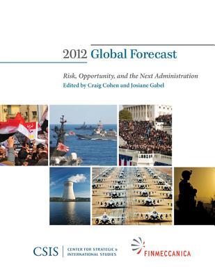 Global Forecast 2012: Risk, Opportunity, and the Next Administration (CSIS Reports)