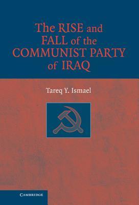 The Rise and Fall of the Communist Party of Iraq (Hardcover)