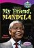 Oxford Reading Tree: Stages 10-12: TreeTops True Stories: My Friend, Mandela