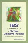 Ibs: A Doctor's Plan for Chronic Digestive Troubles : The Definitive Guide to Prevention and Relief