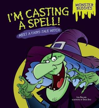 I'm Casting a Spell!: Meet a Fairy-Tale Witch (Monster Buddies)