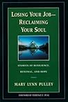 Losing Your Job-Reclaiming Your Soul : Stories of Resilience, Renewal, and Hope (Jossey-Bass Business & Management Series)