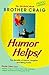 Humor Helps!: The Benefits of Humor, Laughter, and Being Funny