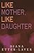 Like Mother, Like Daughter