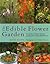 The Edible Flower Garden: From Garden to Kitchen: Choosing, Growing and Cooking Edible Flowers