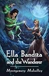 Ella Bandita and the Wanderer by Montgomery Mahaffey