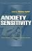Anxiety Sensitivity: theory, Research, and Treatment of the Fear of Anxiety (Personality and Clinical Psychology Series)