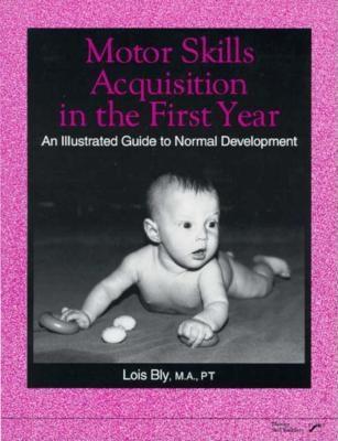 Motor Skills Acquisition in the First Year: An Illustrated Guide to Normal Development