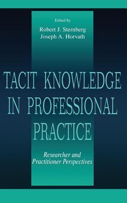 Tacit Knowledge in Professional Practice: Researcher and Practitioner Perspectives