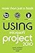 Using Microsoft Project 2010, Enhanced Edition