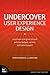 Undercover User Experience Design by Cennydd Bowles