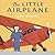 The Little Airplane by Lois Lenski The Little Airplane by Lois Lenski