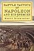 Battle Tactics of Napoleon and His Enemies by Brent Nosworthy