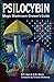 Psilocybin: Magic Mushroom ...