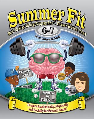 Summer Fit Sixth to Seventh Grade: Math, Reading, Writing, Language Arts + Fitness, Nutrition and Values