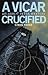 A Vicar Crucified by Simon Parke