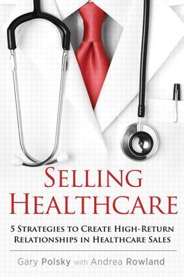 Selling Healthcare: 5 Strategies to Create High-Return Relationships in Healthcare Sales